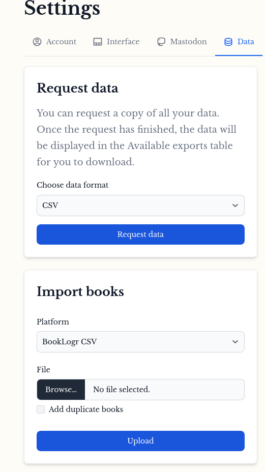 A screenshot of the BookLogr settings interface, showing the "Data" tab. The "Request data" section includes a format dropdown (CSV, HTML, JSON) and a "Request data" button. Below it is the "Import books" section with a platform dropdown, a browse button for file selection, an "Add duplicate books" checkbox, and an "Upload" button.